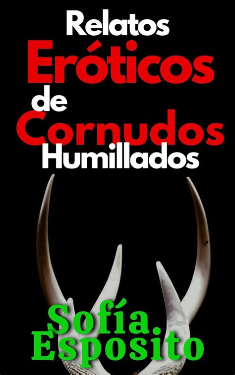 Relatos Eróticos de Cornudos Humillados: Fantasías, sexo,。